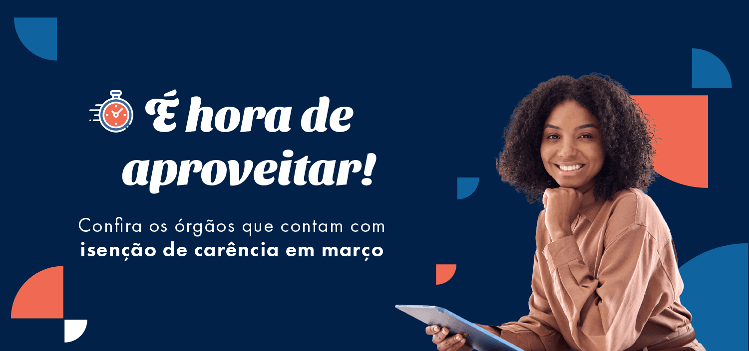 Confira os órgãos com isenção total de carência em março